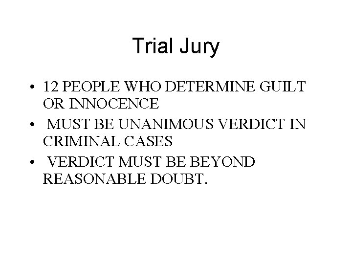 Trial Jury • 12 PEOPLE WHO DETERMINE GUILT OR INNOCENCE • MUST BE UNANIMOUS