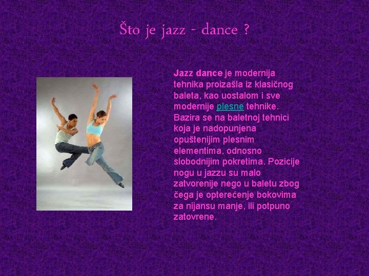 Što je jazz - dance ? Jazz dance je modernija tehnika proizašla iz klasičnog