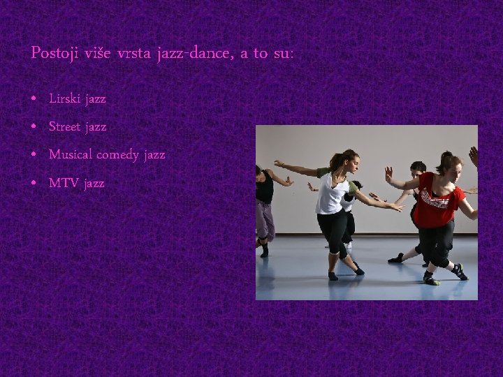 Postoji više vrsta jazz-dance, a to su: • • Lirski jazz Street jazz Musical