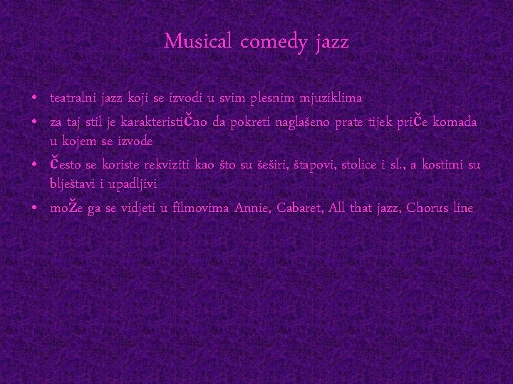 Musical comedy jazz • teatralni jazz koji se izvodi u svim plesnim mjuziklima •