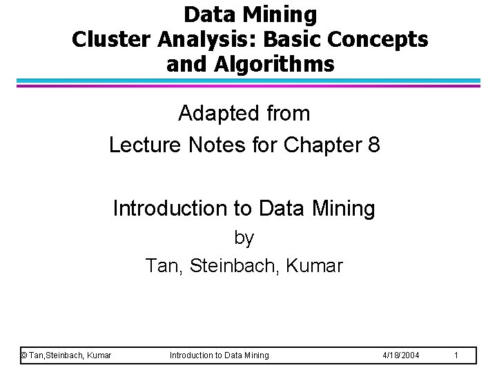 Data Mining Cluster Analysis: Basic Concepts and Algorithms Adapted from Lecture Notes for Chapter