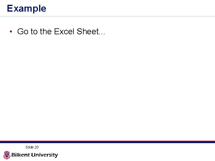 Example • Go to the Excel Sheet. . . Slide 20 