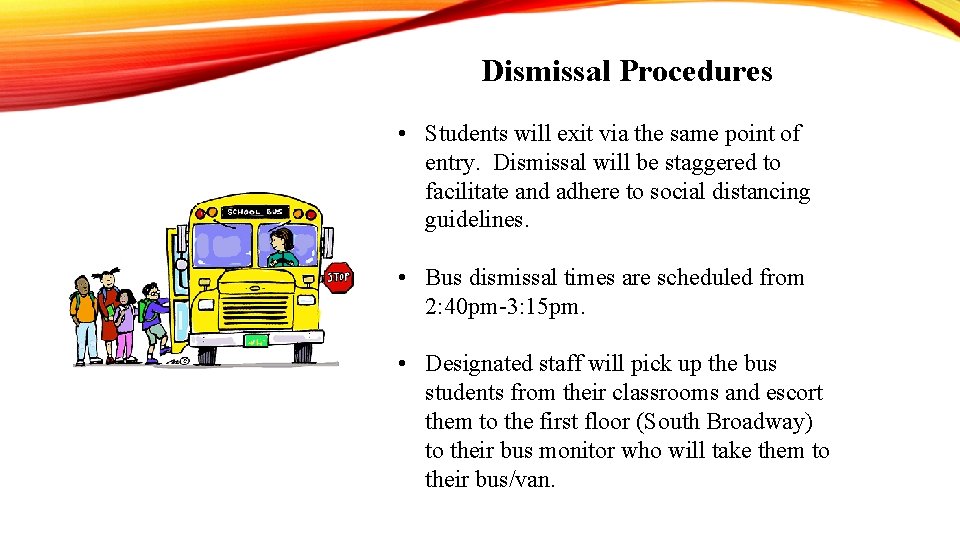 Dismissal Procedures • Students will exit via the same point of entry. Dismissal will