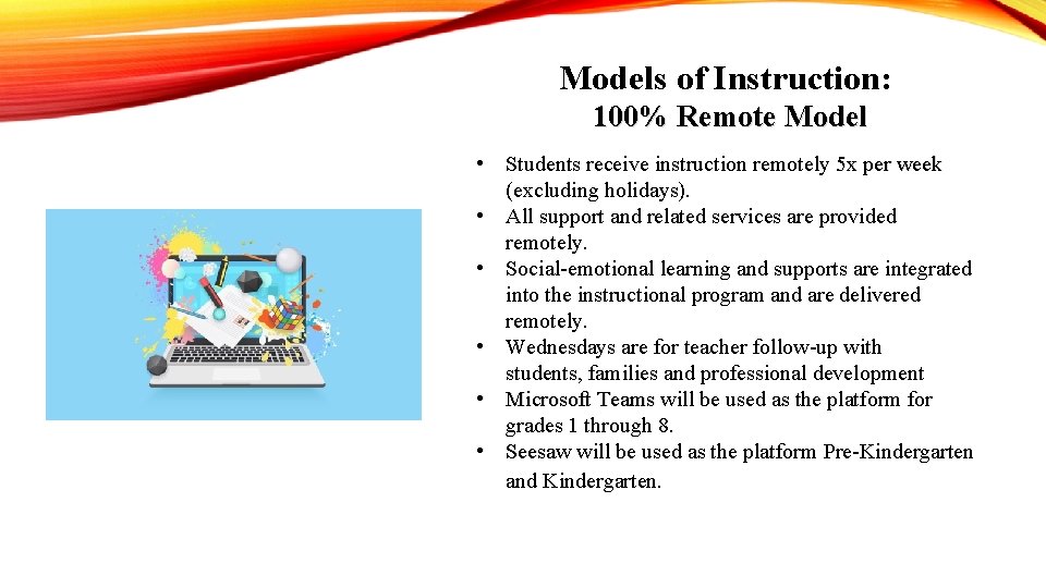 Models of Instruction: 100% Remote Model • Students receive instruction remotely 5 x per
