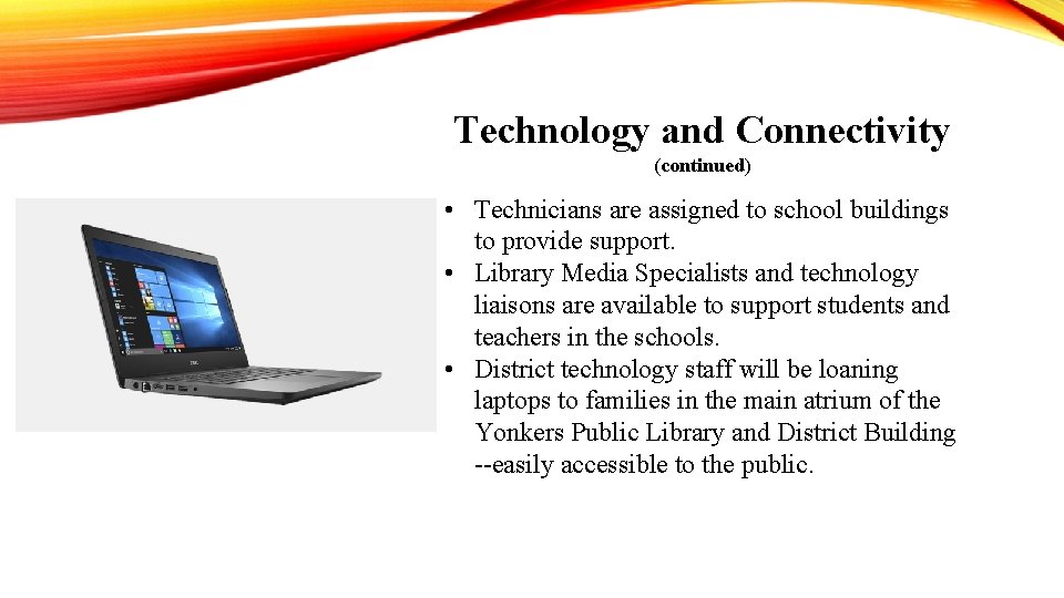 Technology and Connectivity (continued) • Technicians are assigned to school buildings to provide support.