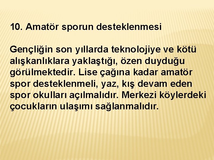 10. Amatör sporun desteklenmesi Gençliğin son yıllarda teknolojiye ve kötü alışkanlıklara yaklaştığı, özen duyduğu