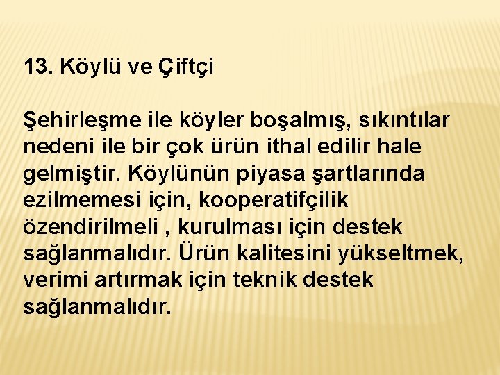 13. Köylü ve Çiftçi Şehirleşme ile köyler boşalmış, sıkıntılar nedeni ile bir çok ürün