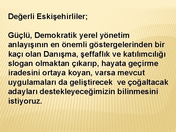 Değerli Eskişehirliler; Güçlü, Demokratik yerel yönetim anlayışının en önemli göstergelerinden bir kaçı olan Danışma,