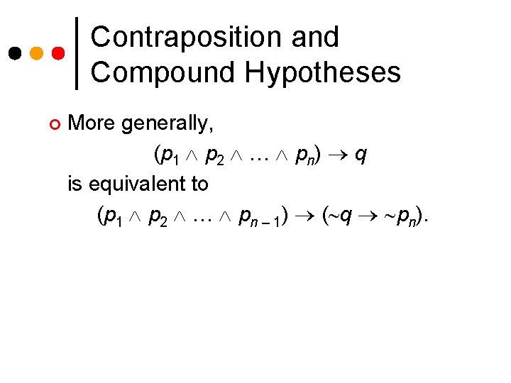 Contraposition and Compound Hypotheses ¢ More generally, (p 1 p 2 … pn) q