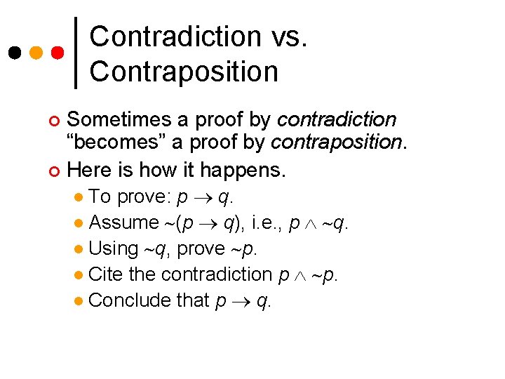 Contradiction vs. Contraposition Sometimes a proof by contradiction “becomes” a proof by contraposition. ¢
