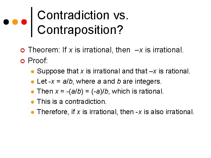 Contradiction vs. Contraposition? ¢ ¢ Theorem: If x is irrational, then –x is irrational.