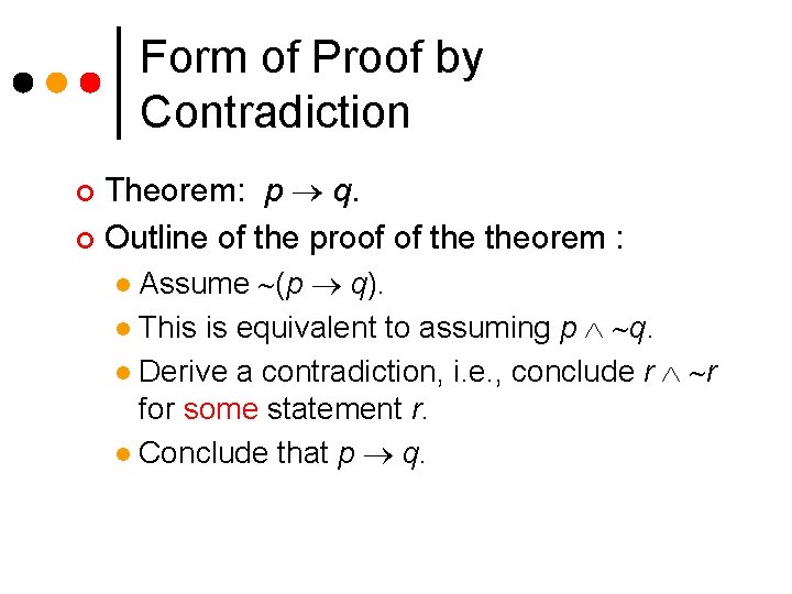 Form of Proof by Contradiction Theorem: p q. ¢ Outline of the proof of