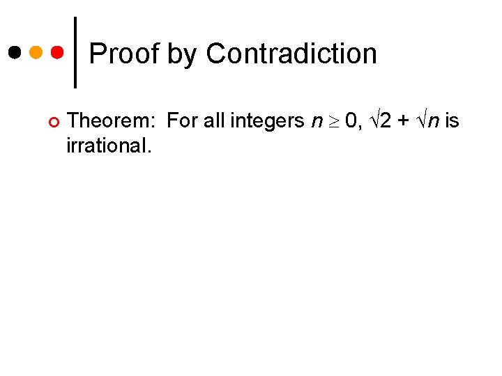 Proof by Contradiction ¢ Theorem: For all integers n 0, 2 + n is