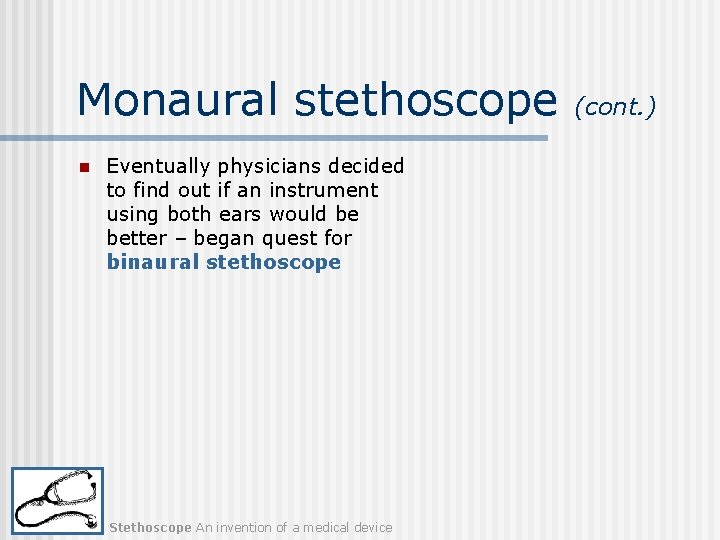 Monaural stethoscope n Eventually physicians decided to find out if an instrument using both