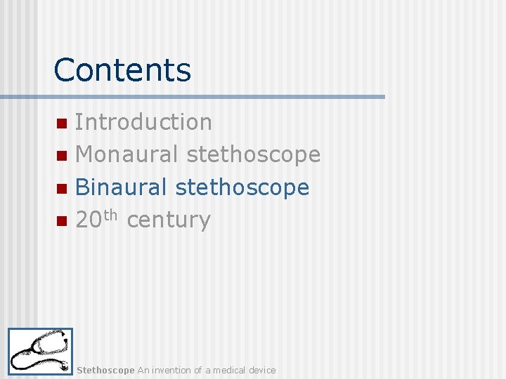 Contents Introduction n Monaural stethoscope n Binaural stethoscope n 20 th century n Stethoscope