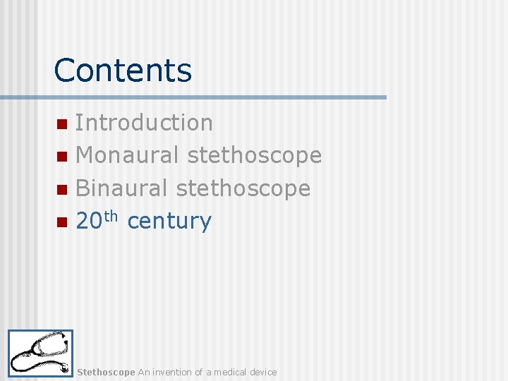 Contents Introduction n Monaural stethoscope n Binaural stethoscope n 20 th century n Stethoscope