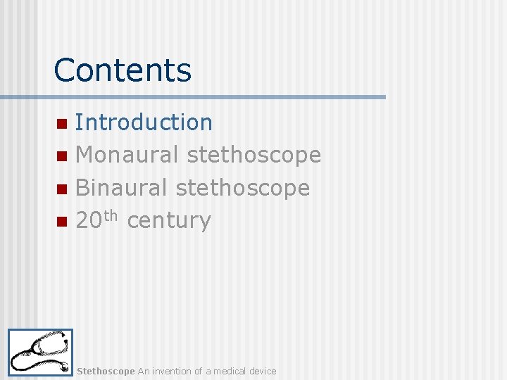 Contents Introduction n Monaural stethoscope n Binaural stethoscope n 20 th century n Stethoscope