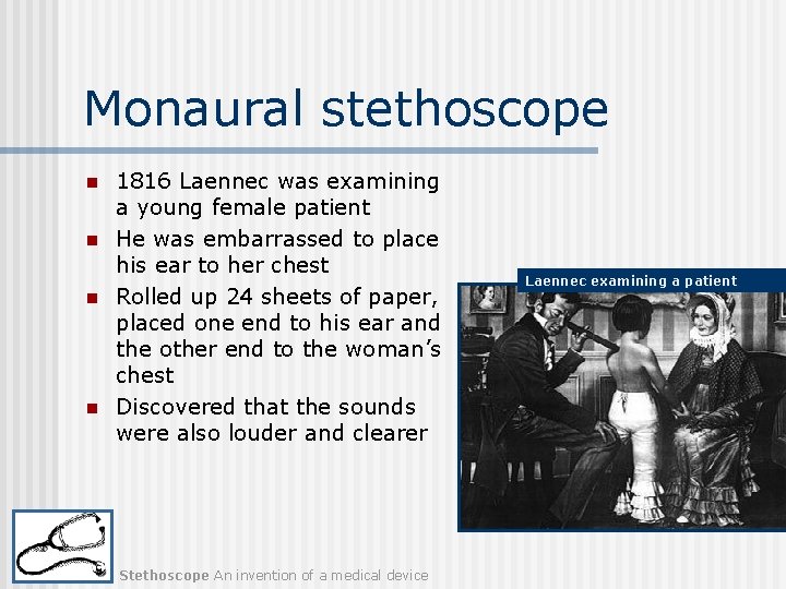 Monaural stethoscope n n 1816 Laennec was examining a young female patient He was