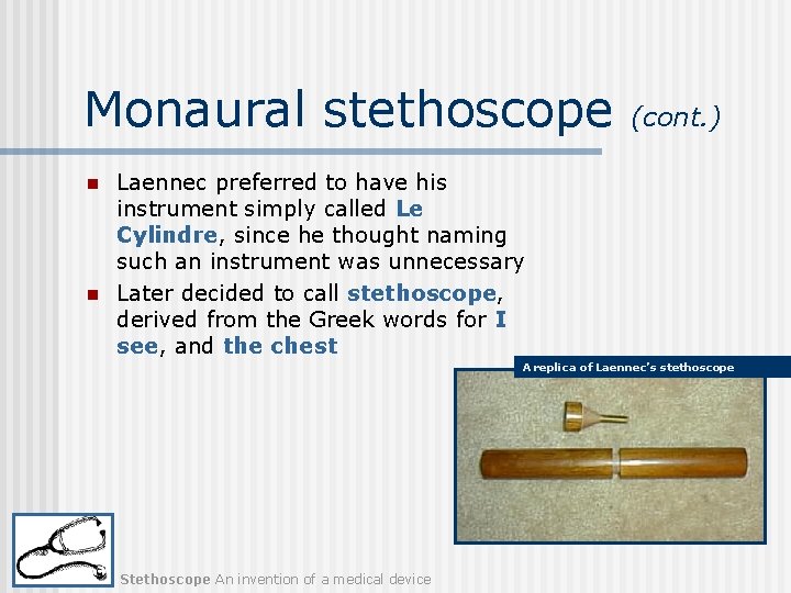 Monaural stethoscope n n (cont. ) Laennec preferred to have his instrument simply called