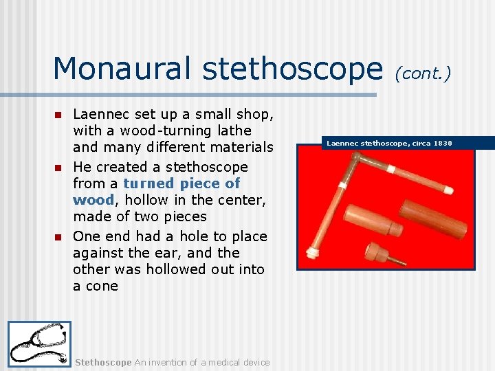 Monaural stethoscope n n n Laennec set up a small shop, with a wood-turning