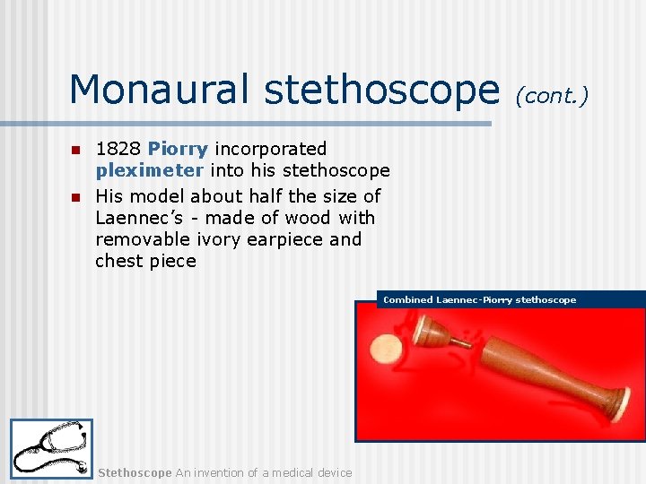 Monaural stethoscope n n (cont. ) 1828 Piorry incorporated pleximeter into his stethoscope His