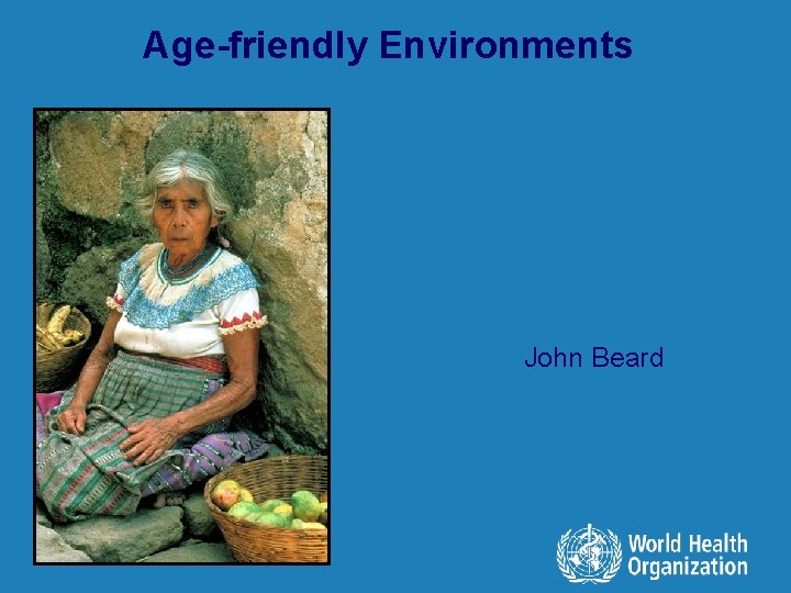 Age-friendly Environments l John Beard 