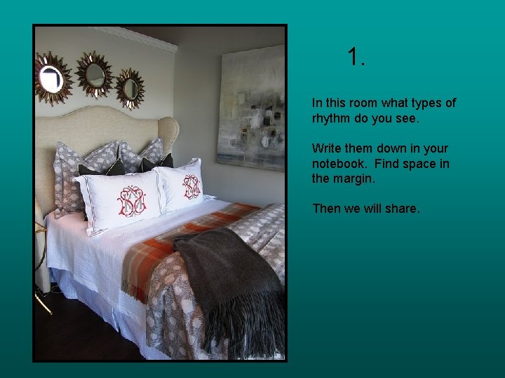 1. In this room what types of rhythm do you see. Write them down