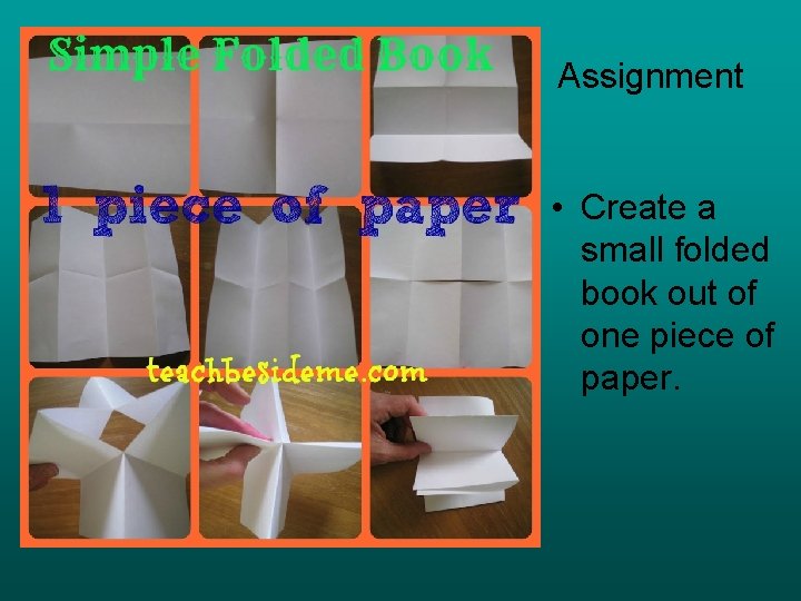 Assignment • Create a small folded book out of one piece of paper. 