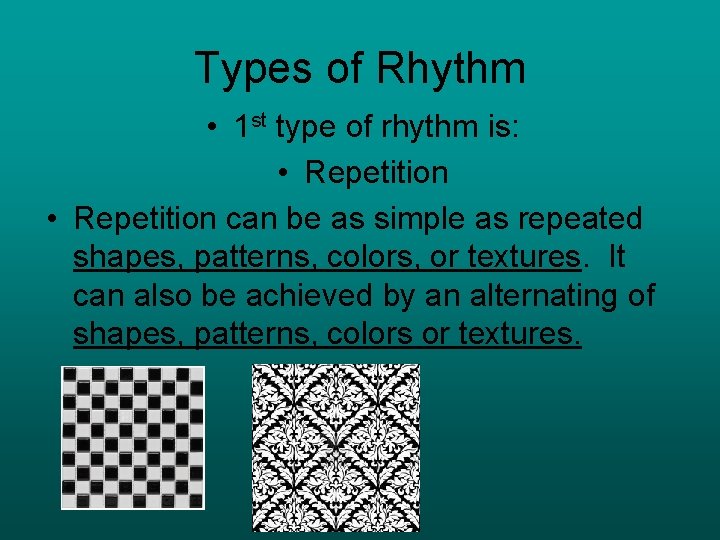 Types of Rhythm • 1 st type of rhythm is: • Repetition can be
