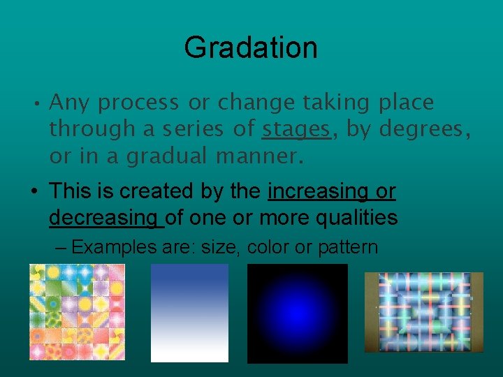 Gradation • Any process or change taking place through a series of stages, by