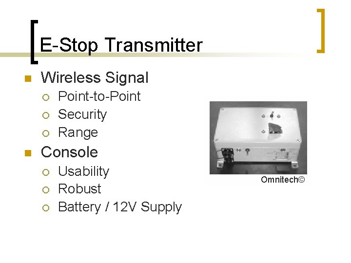 E-Stop Transmitter n Wireless Signal ¡ ¡ ¡ n Point-to-Point Security Range Console ¡