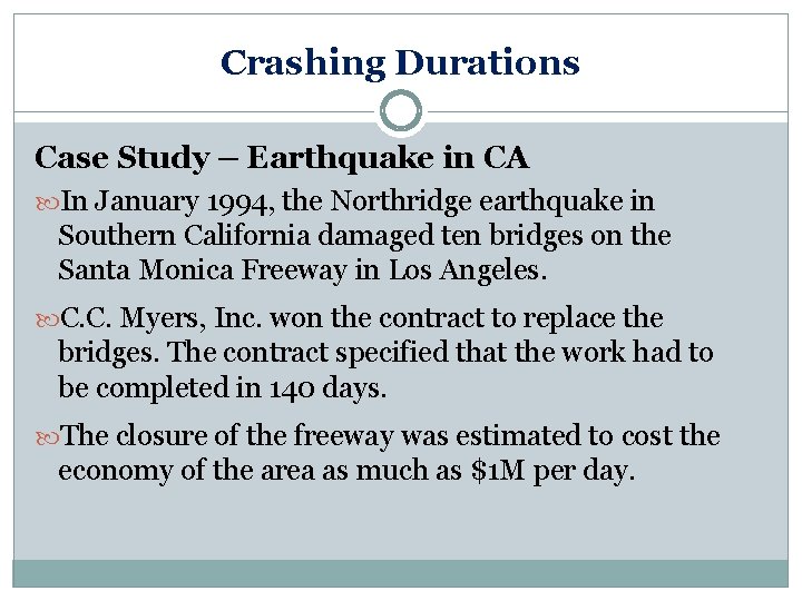 Crashing Durations Case Study – Earthquake in CA In January 1994, the Northridge earthquake