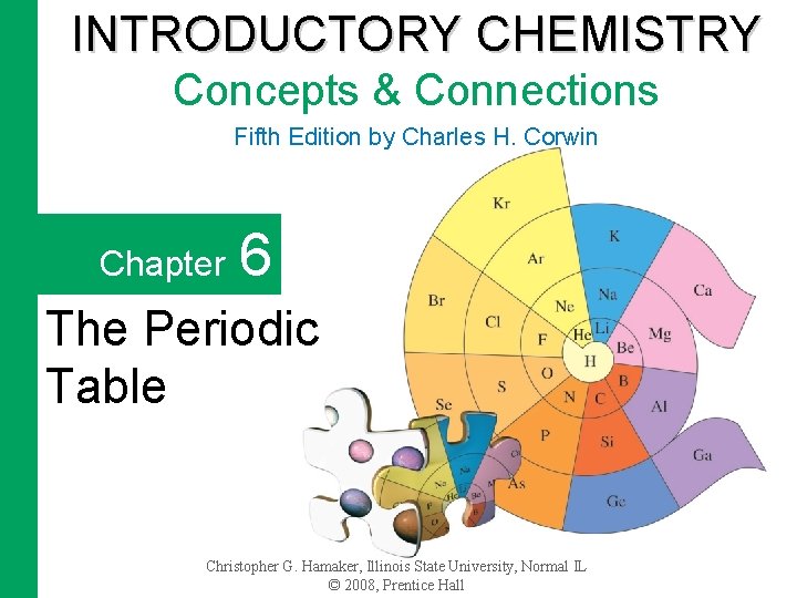 INTRODUCTORY CHEMISTRY Concepts & Connections Fifth Edition by Charles H. Corwin Chapter 6 The