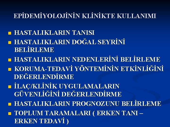 EPİDEMİYOLOJİNİN KLİNİKTE KULLANIMI n n n n HASTALIKLARIN TANISI HASTALIKLARIN DOĞAL SEYRİNİ BELİRLEME HASTALIKLARIN