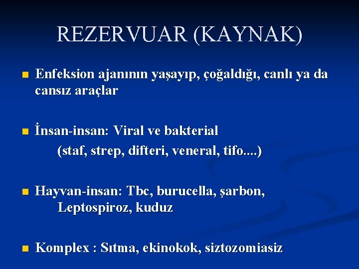 REZERVUAR (KAYNAK) n Enfeksion ajanının yaşayıp, çoğaldığı, canlı ya da cansız araçlar n İnsan-insan: