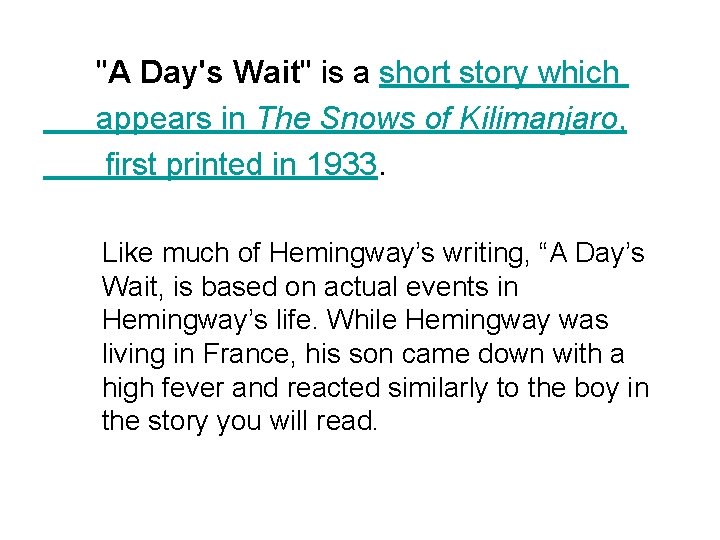 "A Day's Wait" is a short story which appears in The Snows of Kilimanjaro,