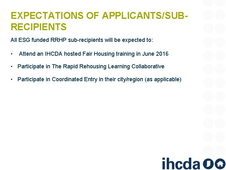 EXPECTATIONS OF APPLICANTS/SUBRECIPIENTS All ESG funded RRHP sub-recipients will be expected to: • Attend