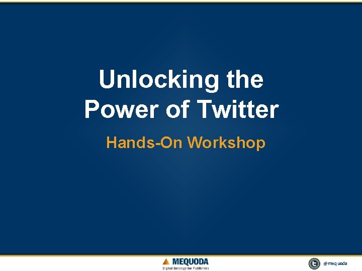 Unlocking the Power of Twitter HandsOn Workshop 1