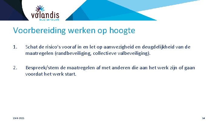 Voorbereiding werken op hoogte 1. Schat de risico’s vooraf in en let op aanwezigheid