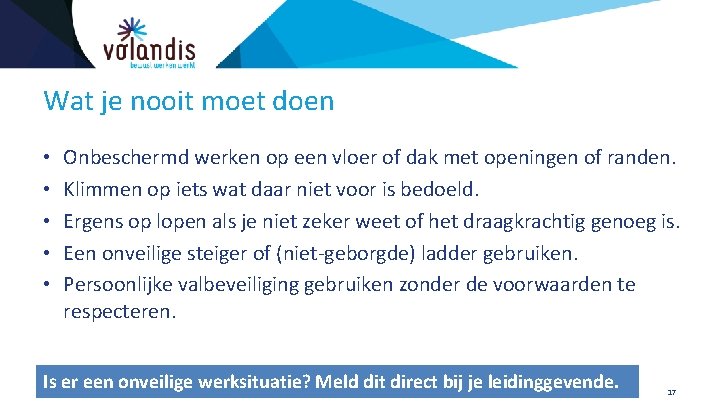 Wat je nooit moet doen • • • Onbeschermd werken op een vloer of