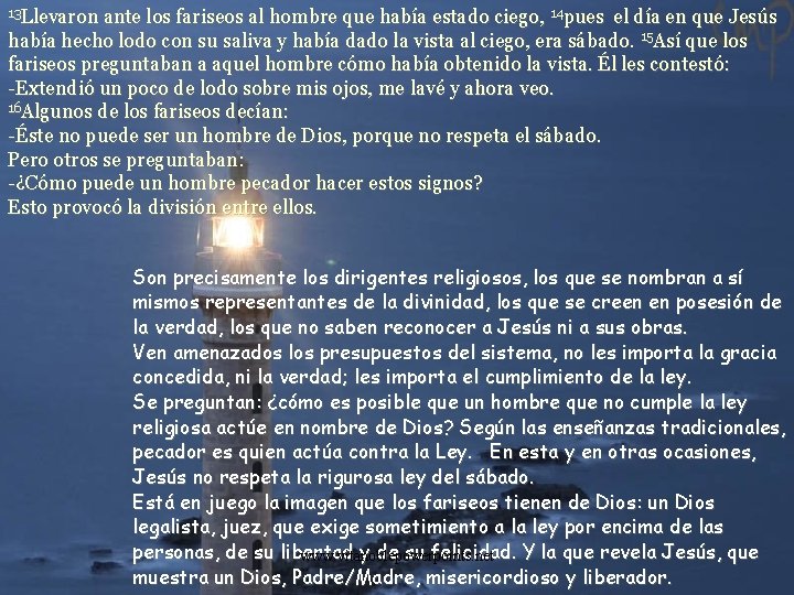 13 Llevaron ante los fariseos al hombre que había estado ciego, 14 pues el