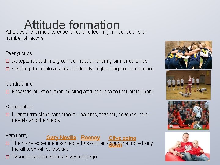 Attitude formation Attitudes are formed by experience and learning, influenced by a number of