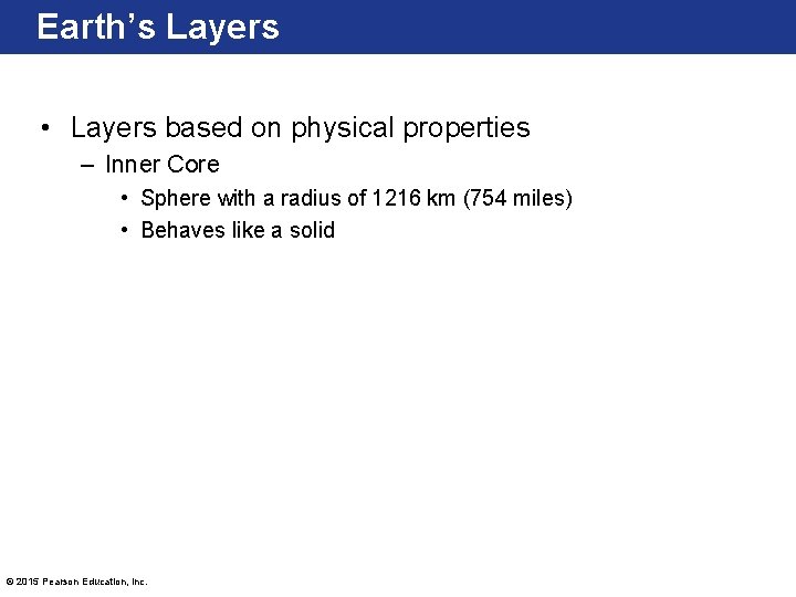 Earth’s Layers • Layers based on physical properties – Inner Core • Sphere with