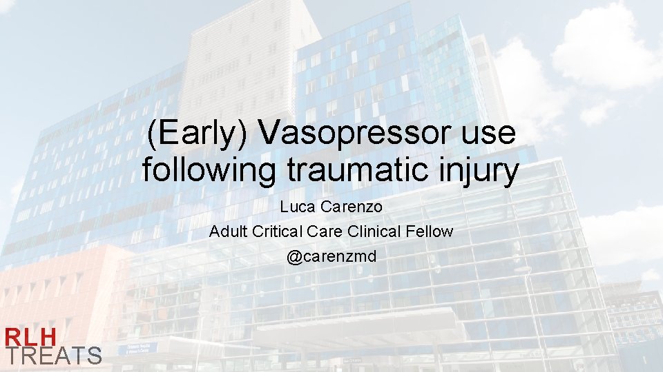 (Early) Vasopressor use following traumatic injury Luca Carenzo Adult Critical Care Clinical Fellow @carenzmd