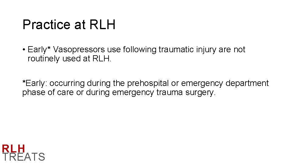 Practice at RLH • Early* Vasopressors use following traumatic injury are not routinely used