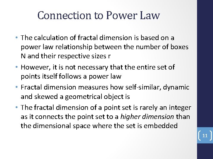 Connection to Power Law • The calculation of fractal dimension is based on a