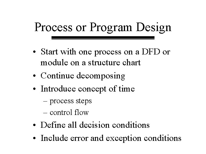 Process or Program Design • Start with one process on a DFD or module Process or Program Design • Start with one process on a DFD or module