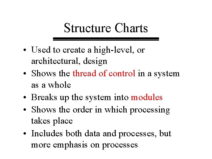 Structure Charts • Used to create a high-level, or architectural, design • Shows the Structure Charts • Used to create a high-level, or architectural, design • Shows the