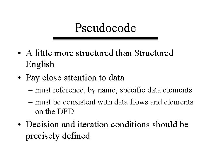 Pseudocode • A little more structured than Structured English • Pay close attention to Pseudocode • A little more structured than Structured English • Pay close attention to