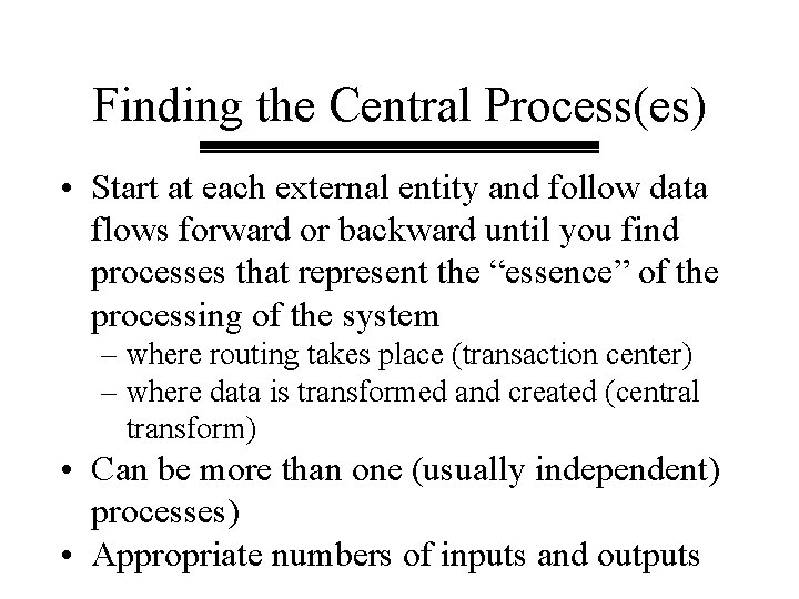 Finding the Central Process(es) • Start at each external entity and follow data flows Finding the Central Process(es) • Start at each external entity and follow data flows